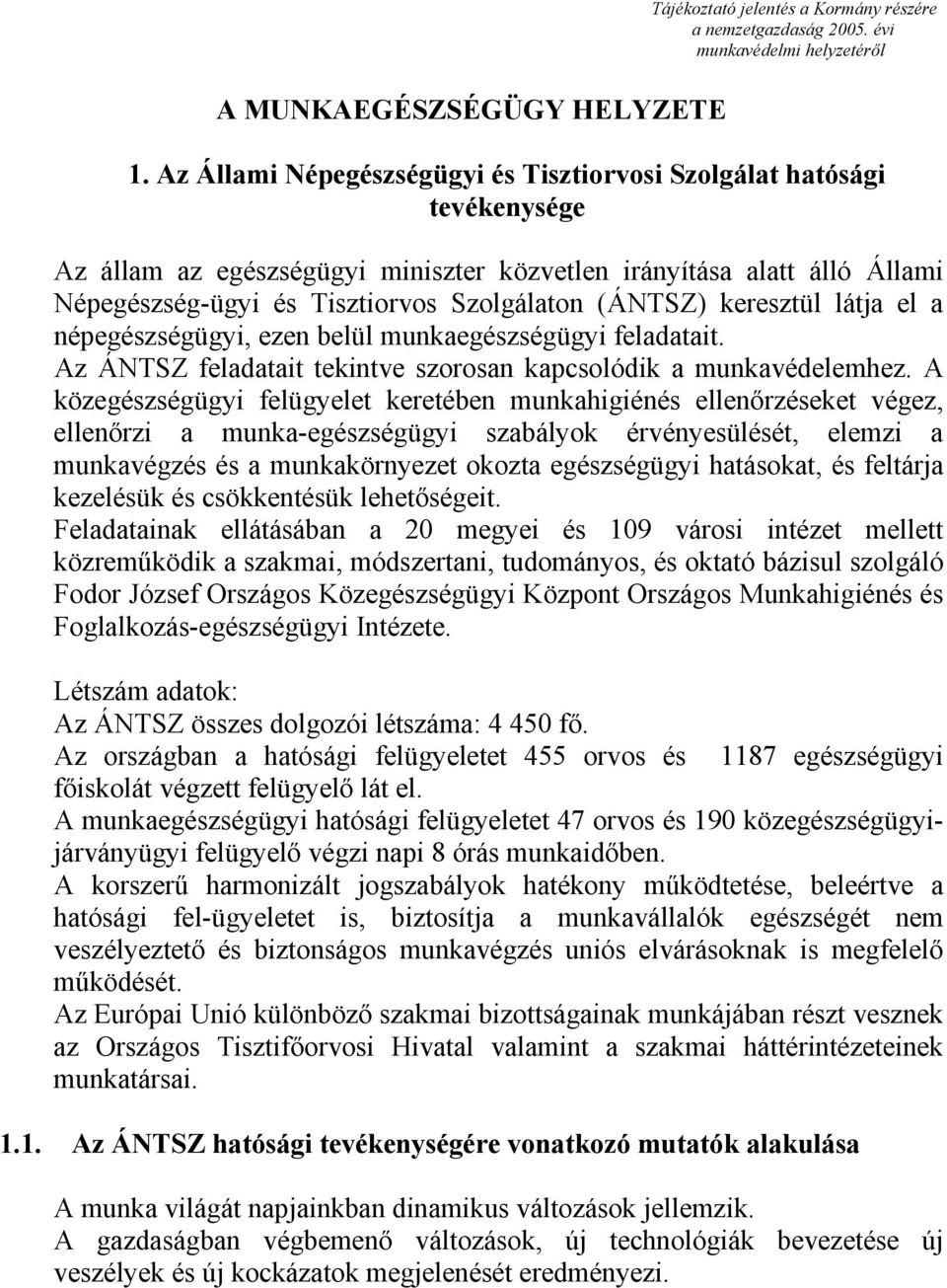 keresztül látja el a népegészségügyi, ezen belül munkaegészségügyi feladatait. Az ÁNTSZ feladatait tekintve szorosan kapcsolódik a munkavédelemhez.