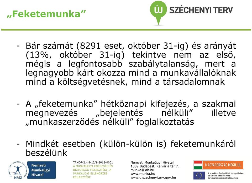 költségvetésnek, mind a társadalomnak - A feketemunka hétköznapi kifejezés, a szakmai megnevezés