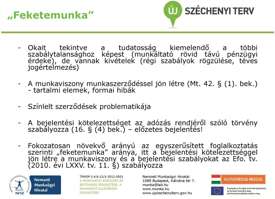 ) - tartalmi elemek, formai hibák - Színlelt szerződések problematikája - A bejelentési kötelezettséget az adózás rendjéről szóló törvény szabályozza (16. (4) bek.