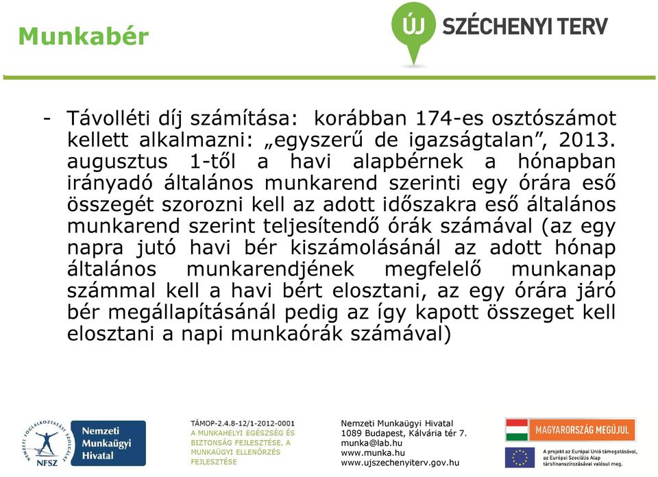 eső általános munkarend szerint teljesítendő órák számával (az egy napra jutó havi bér kiszámolásánál az adott hónap általános