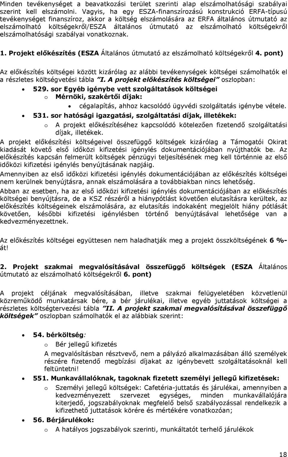 elszámolható költségekről elszámolhatósági szabályai vonatkoznak. 1. Projekt előkészítés (ESZA Általános útmutató az elszámolható költségekről 4.