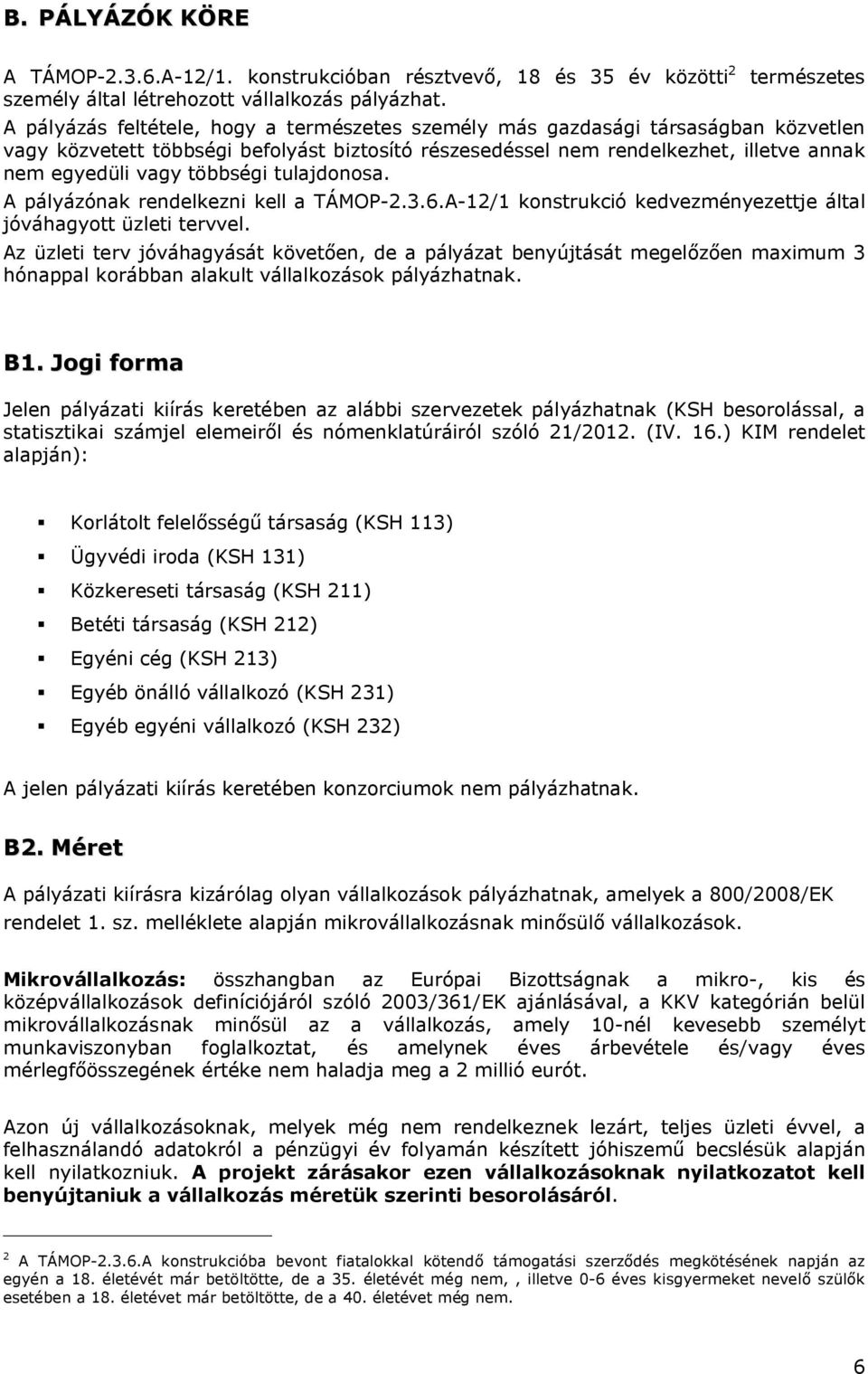 vagy többségi tulajdonosa. A pályázónak rendelkezni kell a TÁMOP-2.3.6.A-12/1 konstrukció kedvezményezettje által jóváhagyott üzleti tervvel.