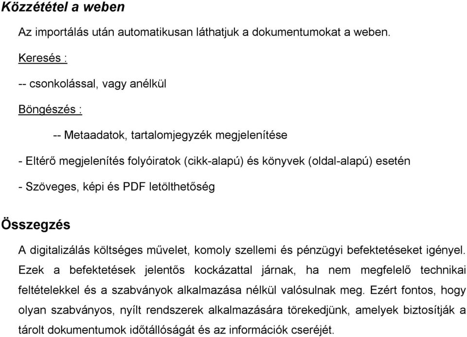 - Szöveges, képi és PDF letölthetőség Összegzés A digitalizálás költséges művelet, komoly szellemi és pénzügyi befektetéseket igényel.