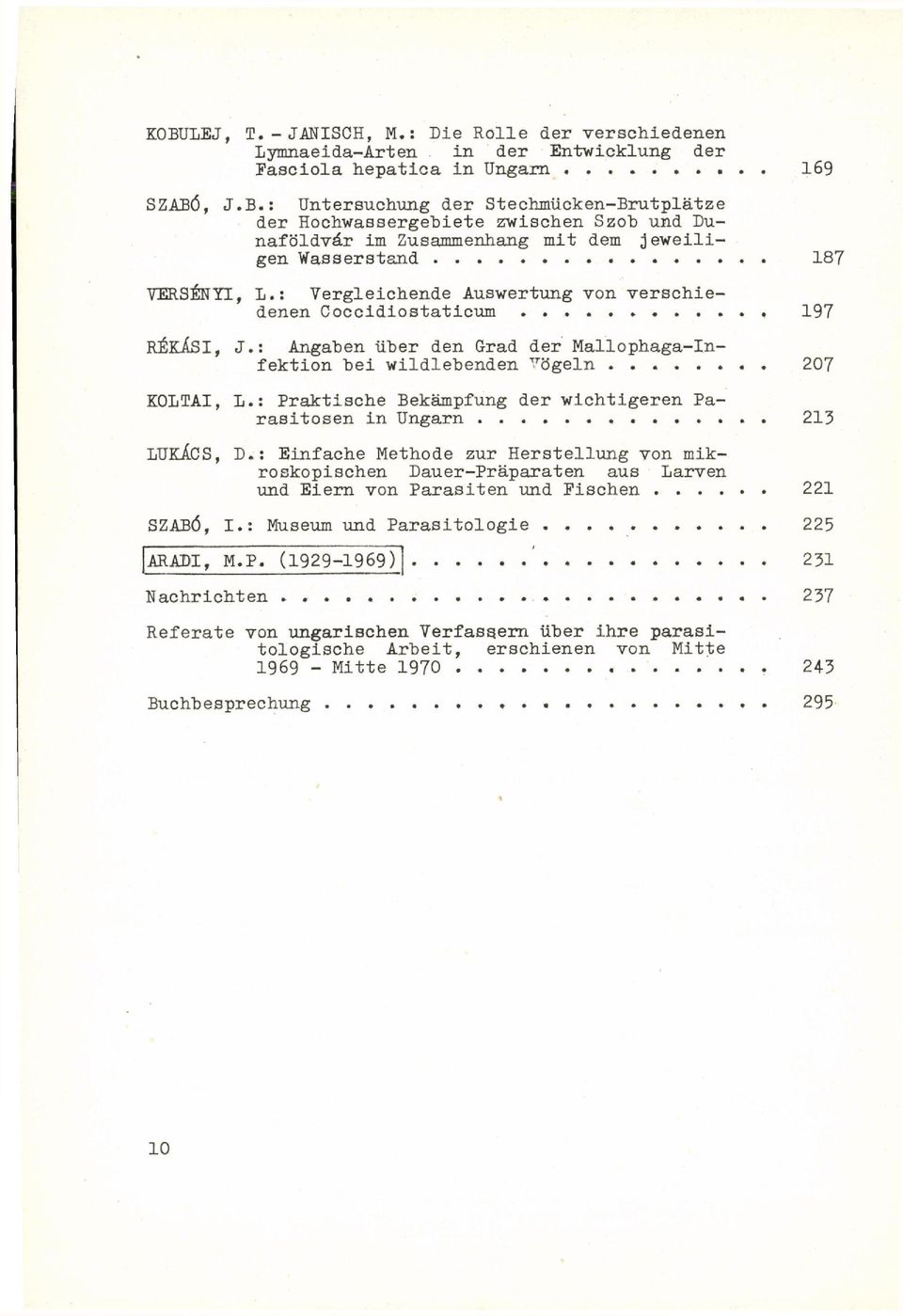 : Praktische Bekämpfung der wichtigeren Parasitosen in Ungarn....... 213 LUKÁCS, D.