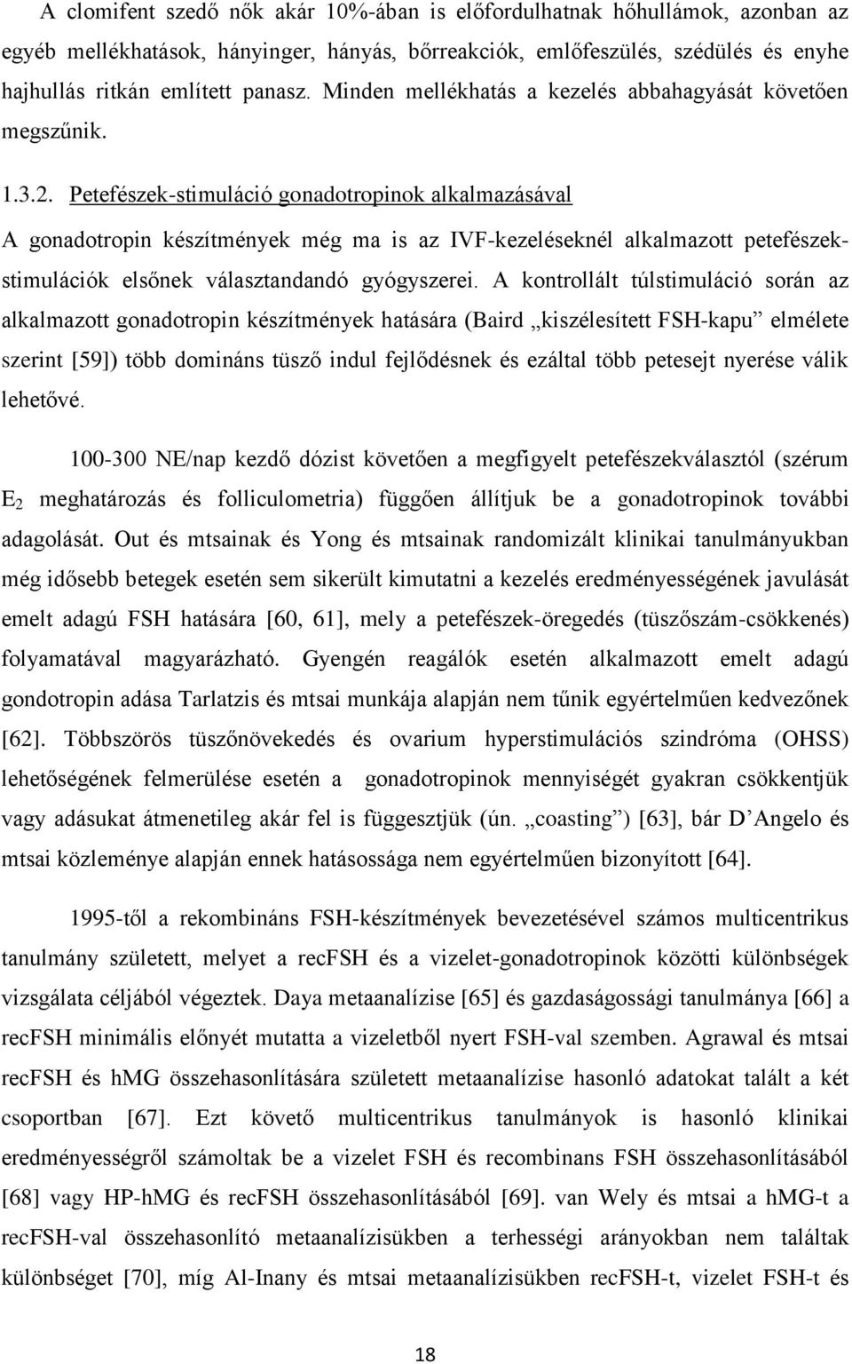 Petefészek-stimuláció gonadotropinok alkalmazásával A gonadotropin készítmények még ma is az IVF-kezeléseknél alkalmazott petefészekstimulációk elsőnek választandandó gyógyszerei.