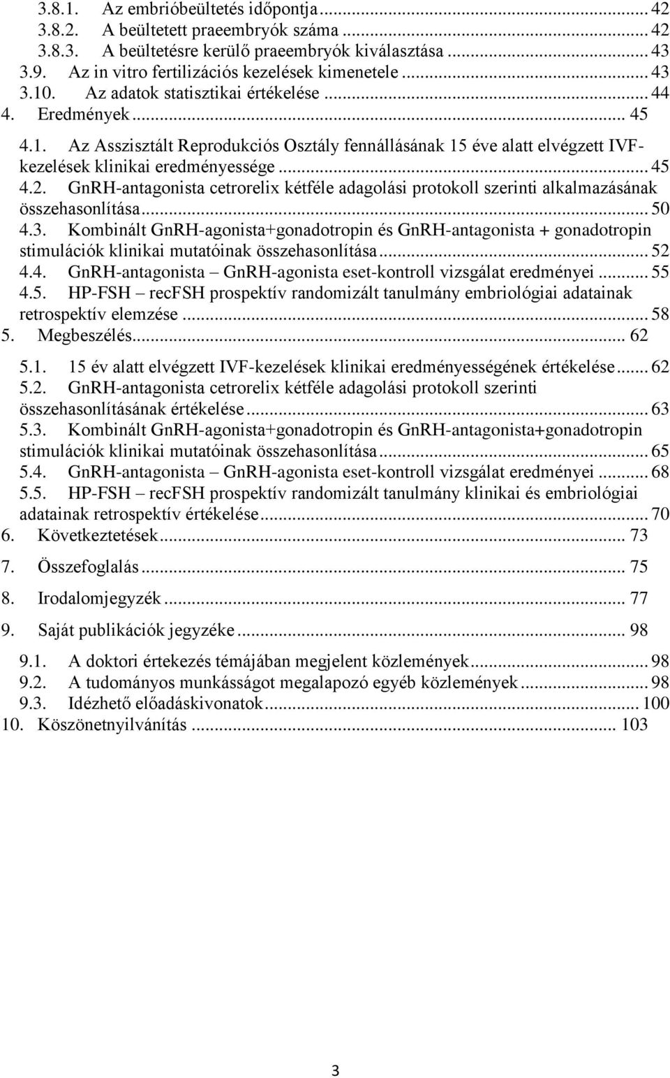 GnRH-antagonista cetrorelix kétféle adagolási protokoll szerinti alkalmazásának összehasonlítása... 50 4.3.