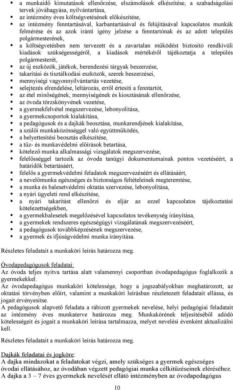 működést biztosító rendkívüli kiadások szükségességéről, a kiadások mértékéről tájékoztatja a település polgármesterét, az új eszközök, játékok, berendezési tárgyak beszerzése, takarítási és