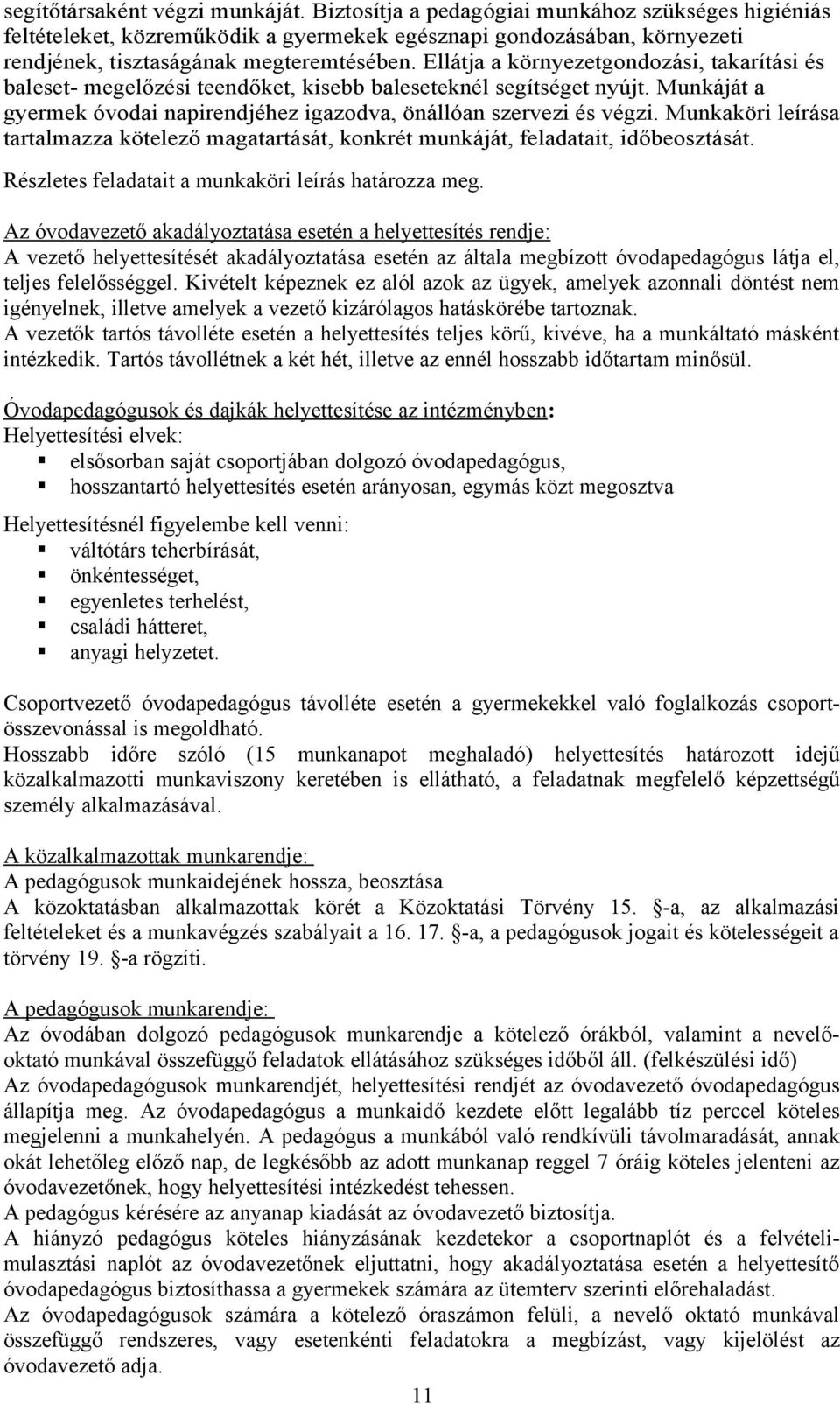 Munkaköri leírása tartalmazza kötelező magatartását, konkrét munkáját, feladatait, időbeosztását. Részletes feladatait a munkaköri leírás határozza meg.