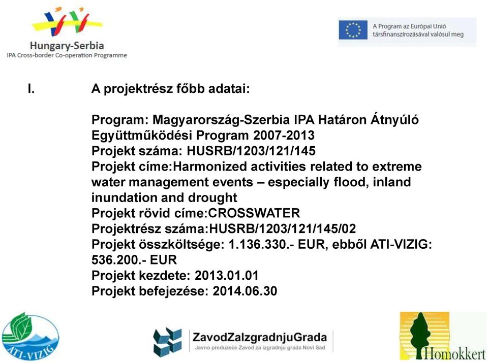 especially flood, inland inundation and drought Projekt rövid címe:crosswater Projektrész száma:husrb/1203/121/145/02