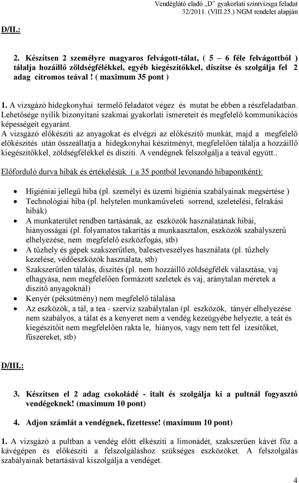 ( maximum 35 pont ) 1. A vizsgázó hidegkonyhai termelő feladatot végez és mutat be ebben a részfeladatban.