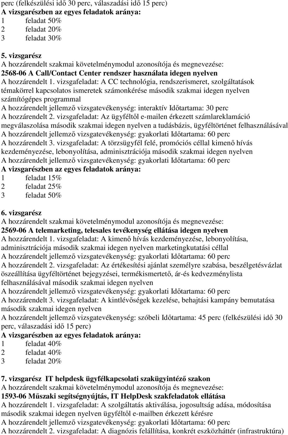 vizsgafeladat: Az ügyféltől e-mailen érkezett számlareklamáció megválaszolása második szakmai idegen nyelven a tudásbázis, ügyféltörténet felhasználásával A hozzárendelt 3.