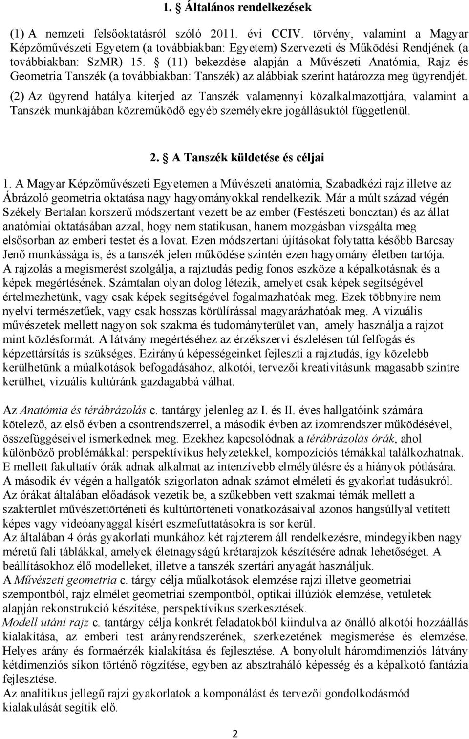 (11) bekezdése alapján a Művészeti Anatómia, Rajz és Geometria Tanszék (a továbbiakban: Tanszék) az alábbiak szerint határozza meg ügyrendjét.