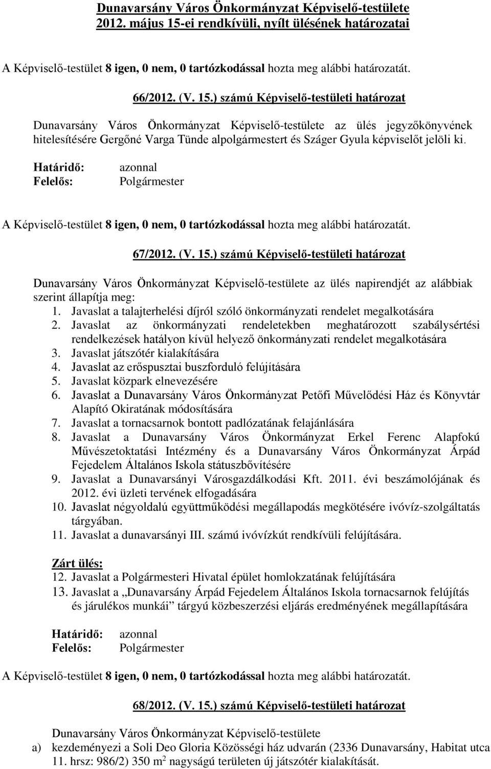 Javaslat az önkormányzati rendeletekben meghatározott szabálysértési rendelkezések hatályon kívül helyező önkormányzati rendelet megalkotására 3. Javaslat játszótér kialakítására 4.