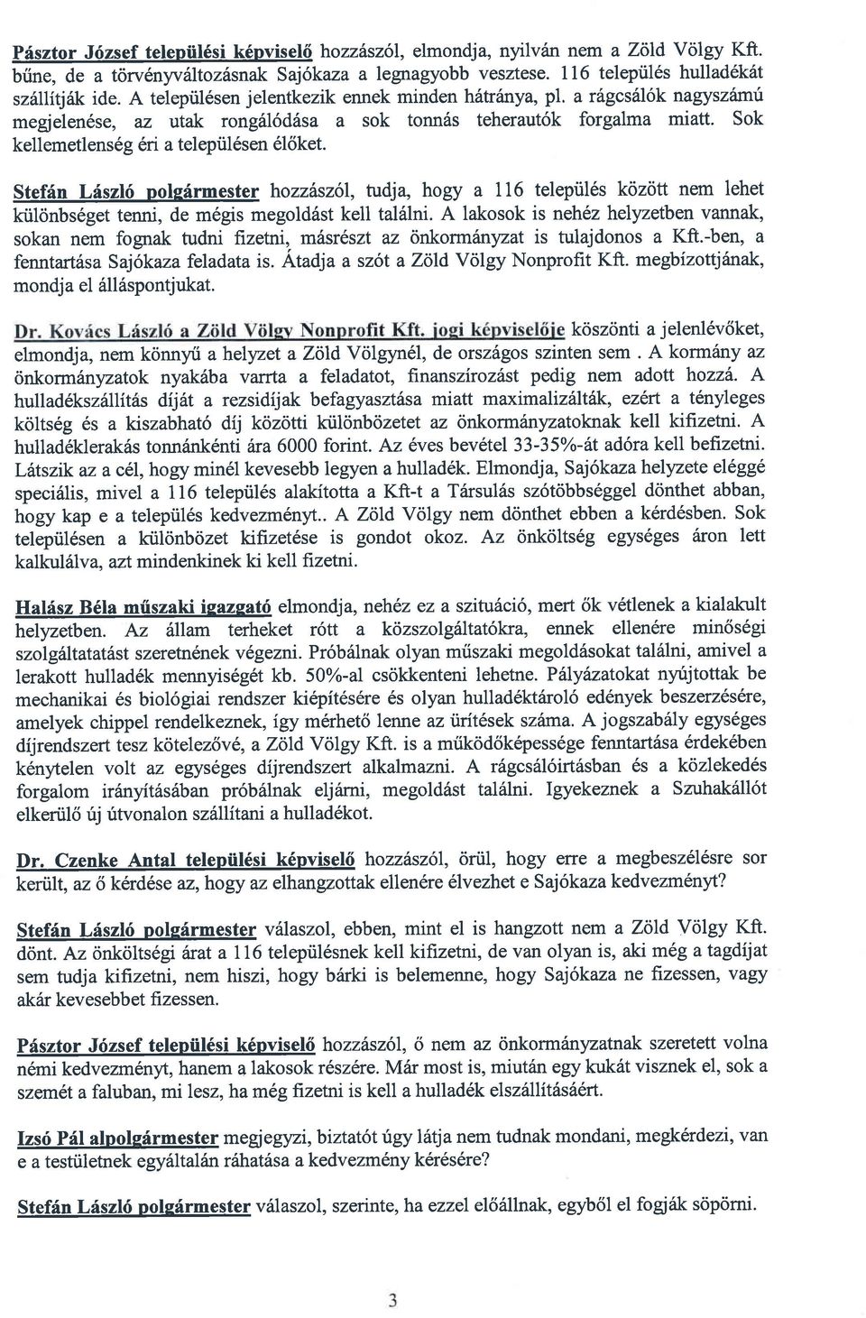 Stefin Liszl6 poleirmester hozzbsz6i, tudja, hogy a 116 telepiil6s kozott nem lehet ktildnbs6get tenni, de m6gis megold6st kell tal6lni.