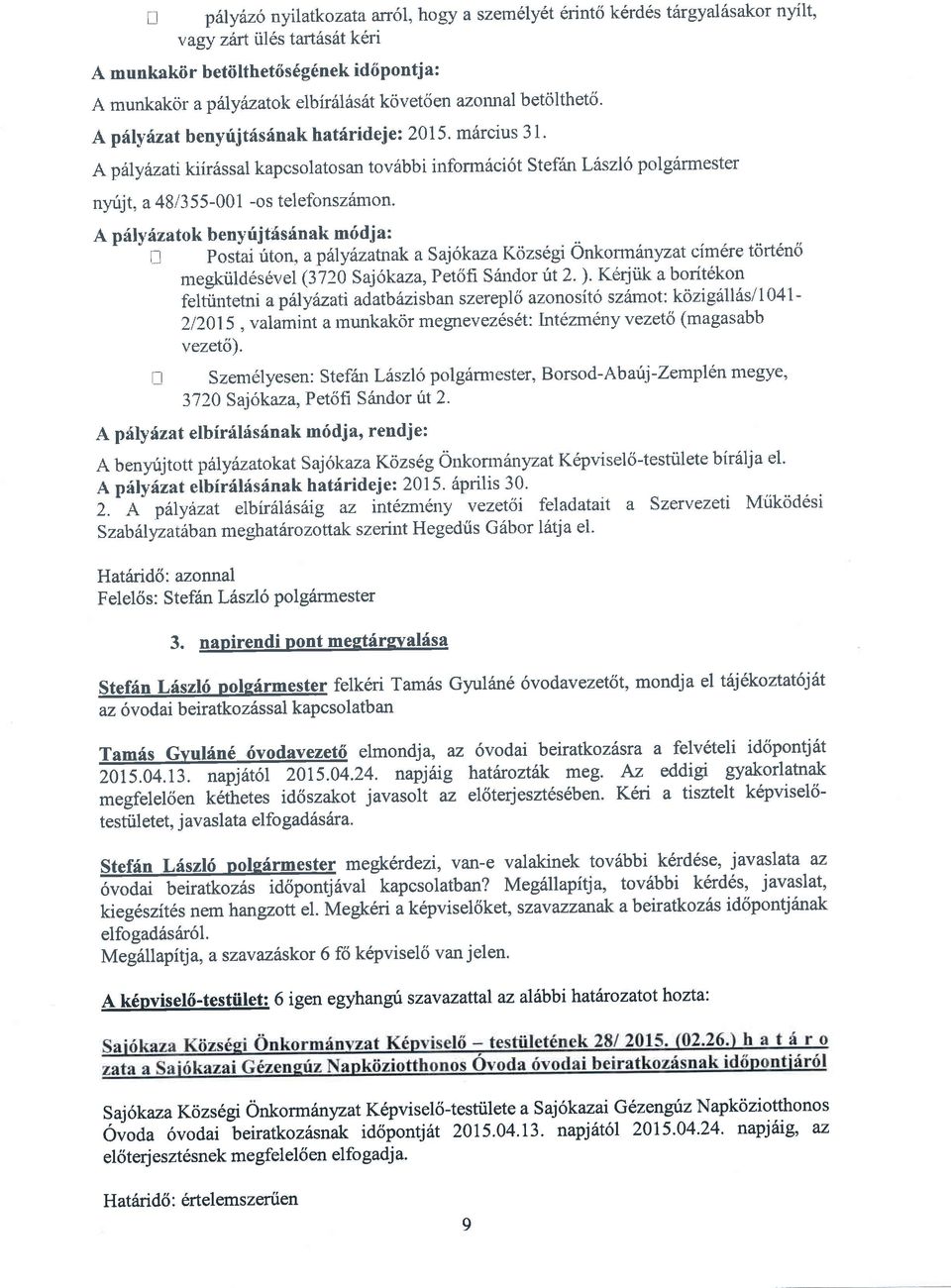 mdrcius 3 1' A paly tuati kiir6ssal kapcsol ato san to vdbb i informaci 6t Stefan L6szl 6 pol g6rmester nyfjt, a 48/3 55-001 -os telettrnszimon. A p6ly hzutok benyrij tisfn ak m6di a : f.