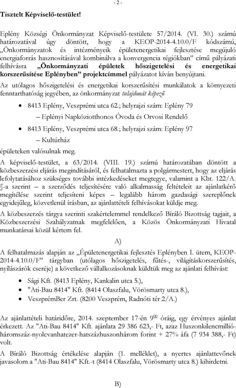 hőszigetelési és energetikai korszerűsítése Eplényben projektcímmel pályázatot kíván benyújtani.