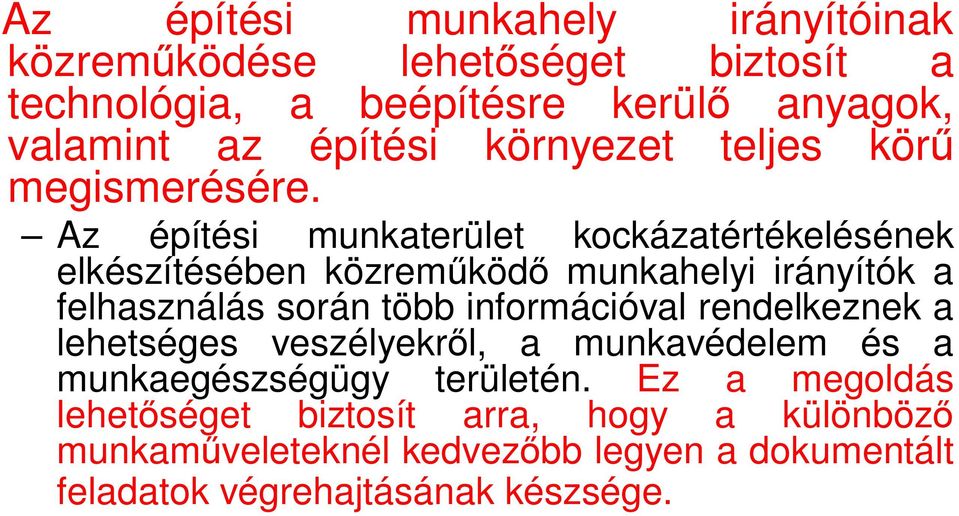 Az építési munkaterület kockázatértékelésének elkészítésében közreműködő munkahelyi irányítók a felhasználás során több információval
