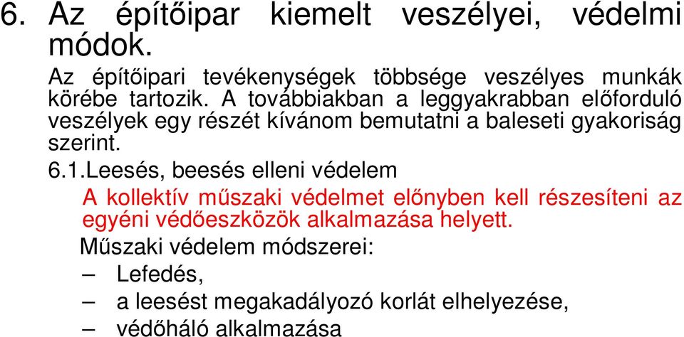 A továbbiakban a leggyakrabban előforduló veszélyek egy részét kívánom bemutatni a baleseti gyakoriság szerint. 6.1.