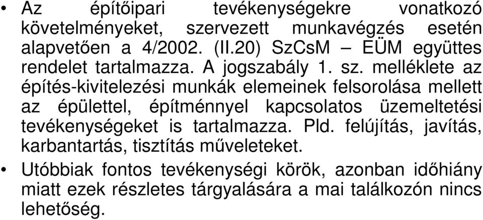 melléklete az építés-kivitelezési munkák elemeinek felsorolása mellett az épülettel, építménnyel kapcsolatos üzemeltetési