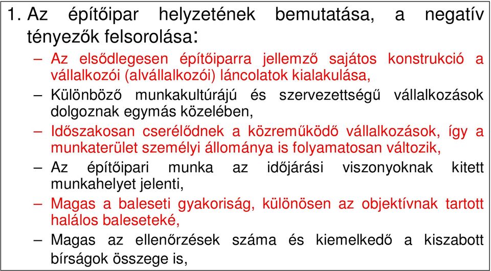 közreműködő vállalkozások, így a munkaterület személyi állománya is folyamatosan változik, Az építőipari munka az időjárási viszonyoknak kitett