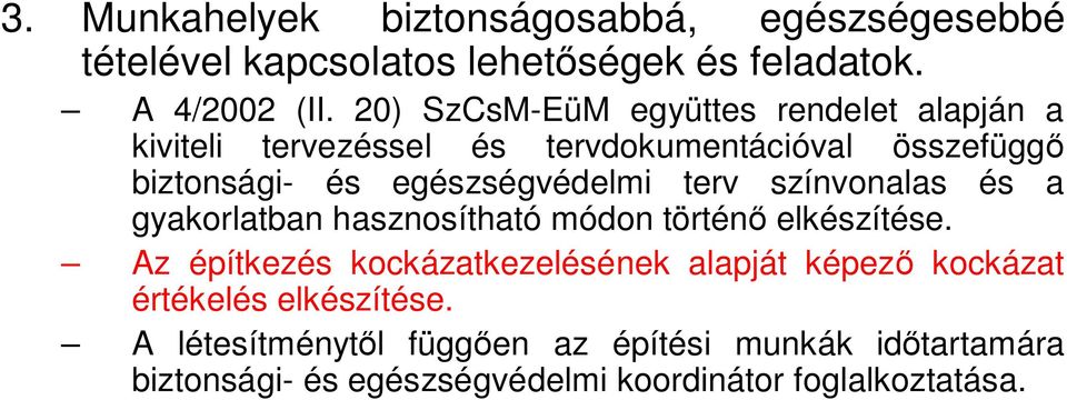egészségvédelmi terv színvonalas és a gyakorlatban hasznosítható módon történő elkészítése.