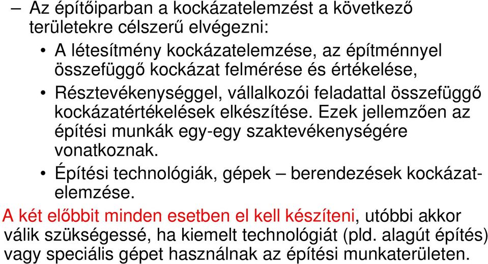Ezek jellemzően az építési munkák egy-egy szaktevékenységére vonatkoznak. Építési technológiák, gépek berendezések kockázatelemzése.