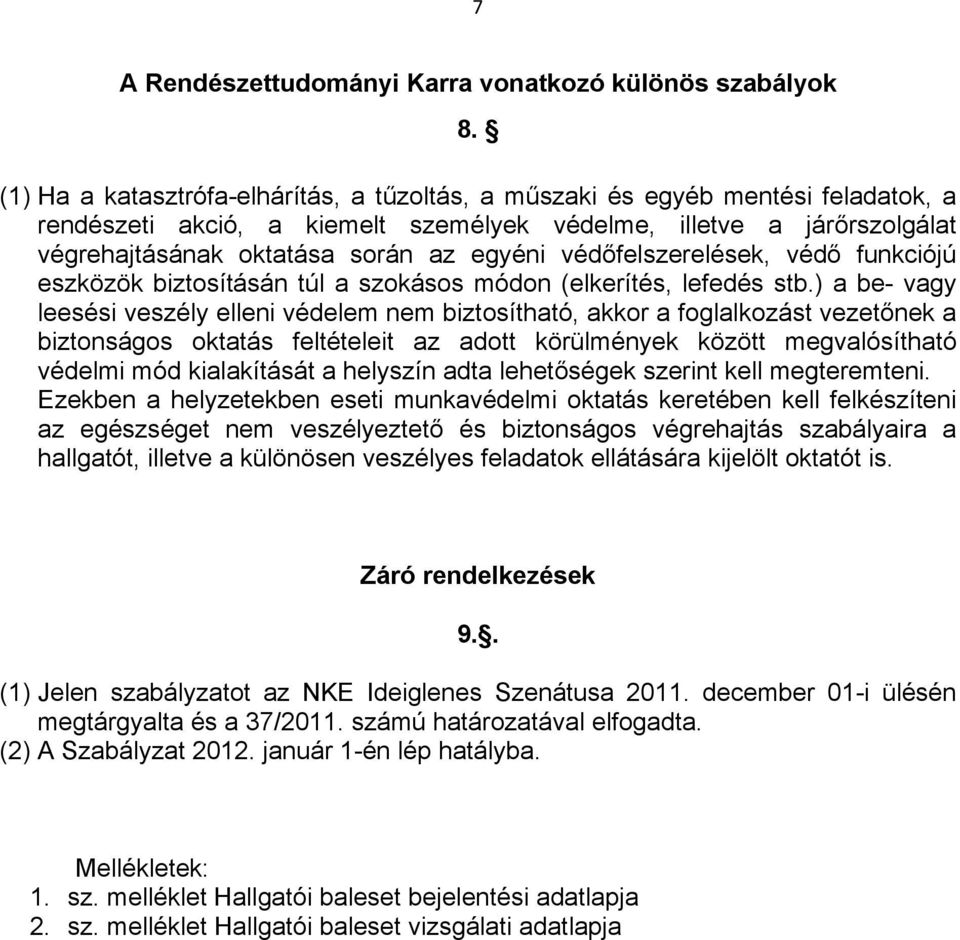 védőfelszerelések, védő funkciójú eszközök biztosításán túl a szokásos módon (elkerítés, lefedés stb.