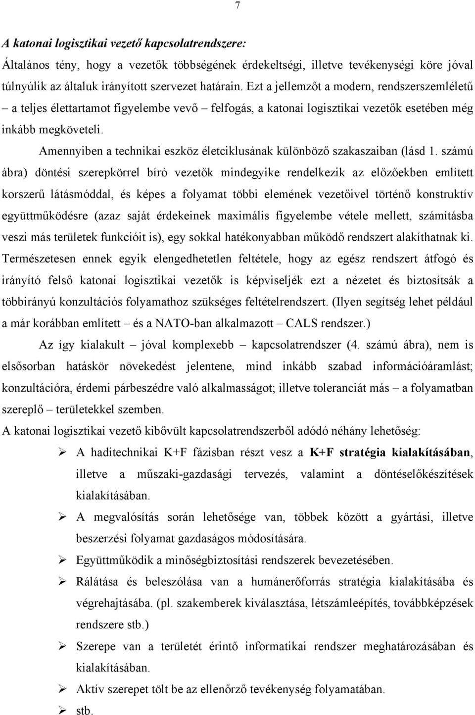 Amennyiben a technikai eszköz életciklusának különböző szakaszaiban (lásd 1.