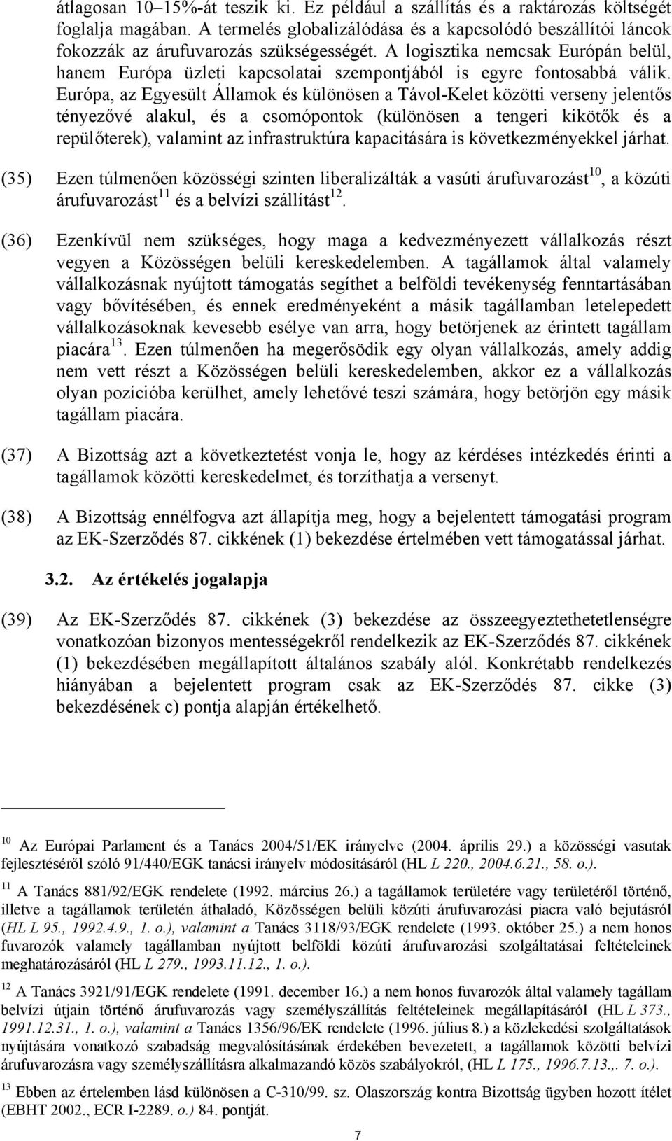 Európa, az Egyesült Államok és különösen a Távol-Kelet közötti verseny jelentős tényezővé alakul, és a csomópontok (különösen a tengeri kikötők és a repülőterek), valamint az infrastruktúra