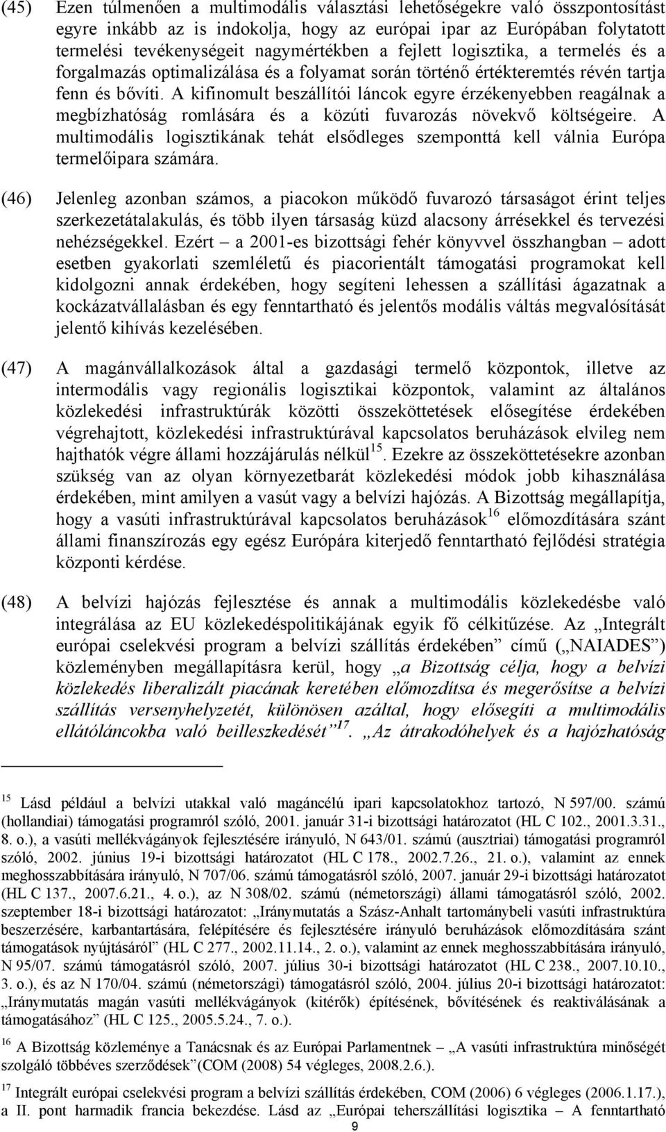 A kifinomult beszállítói láncok egyre érzékenyebben reagálnak a megbízhatóság romlására és a közúti fuvarozás növekvő költségeire.