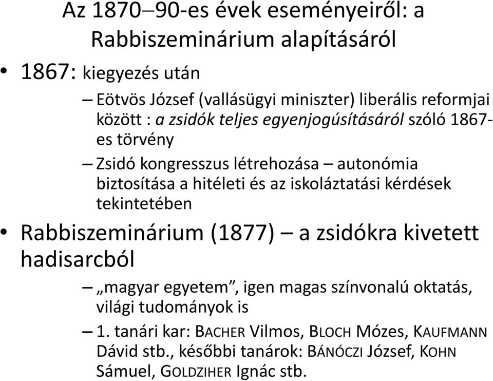 iskoláztatási kérdések tekintetében Rabbiszeminárium (1877) a zsidókra kivetett hadisarcból magyar egyetem, igen magas színvonalú oktatás,