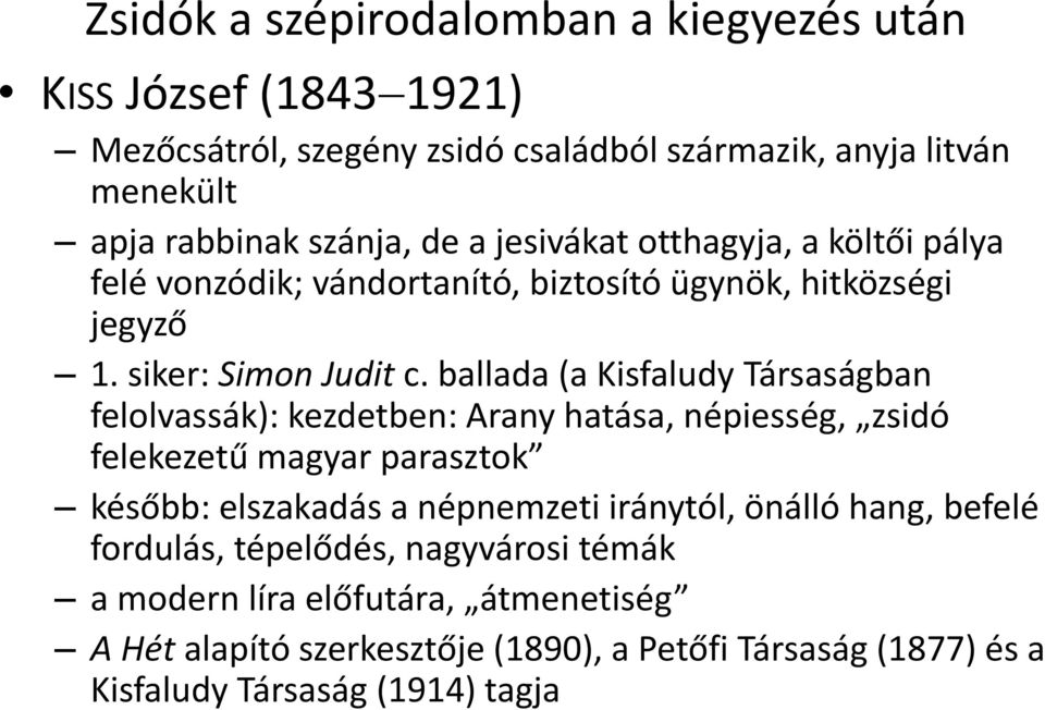 ballada (a Kisfaludy Társaságban felolvassák): kezdetben: Arany hatása, népiesség, zsidó felekezetű magyar parasztok később: elszakadás a népnemzeti iránytól,