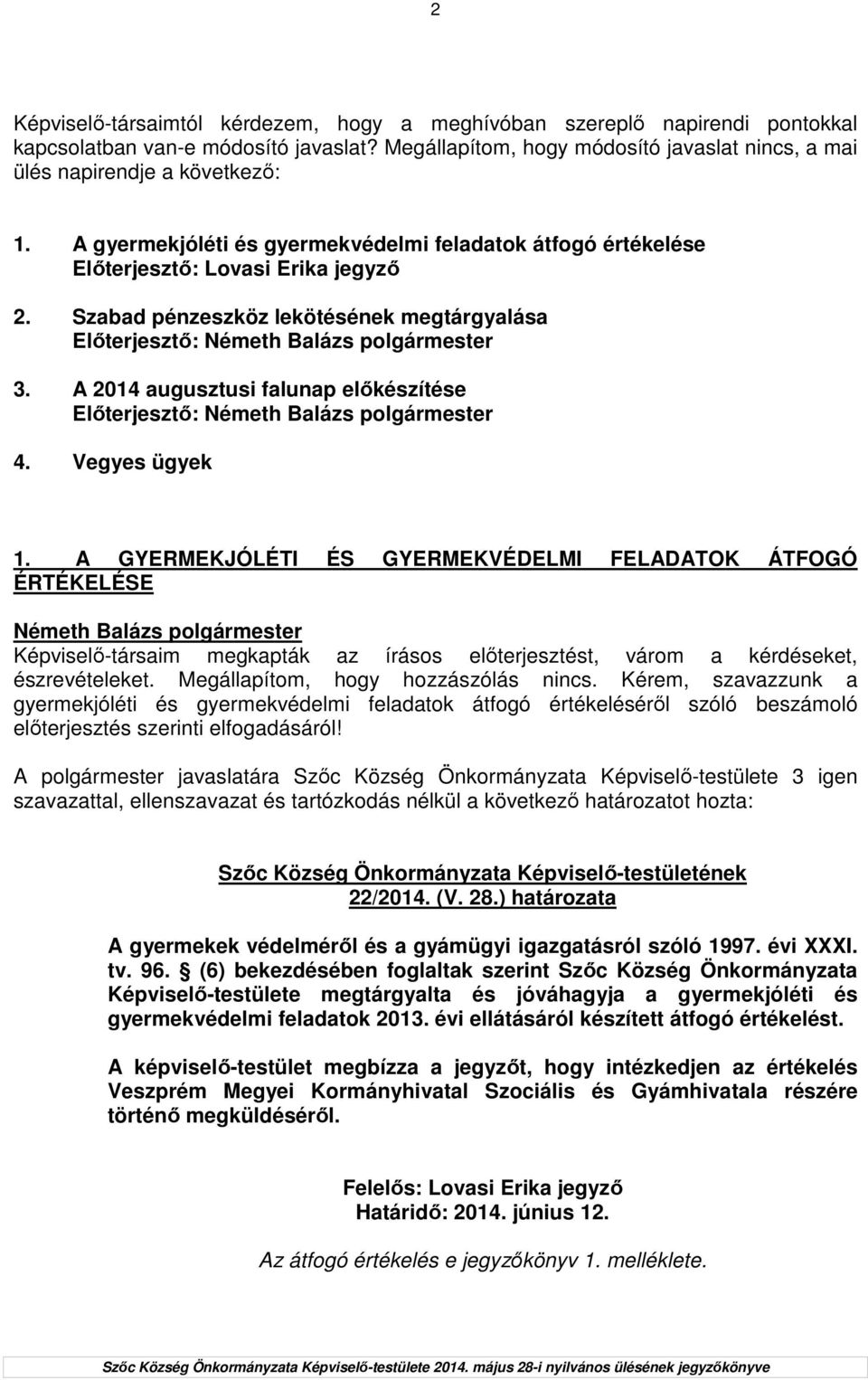 A 2014 augusztusi falunap elıkészítése Elıterjesztı: 4. Vegyes ügyek 1.