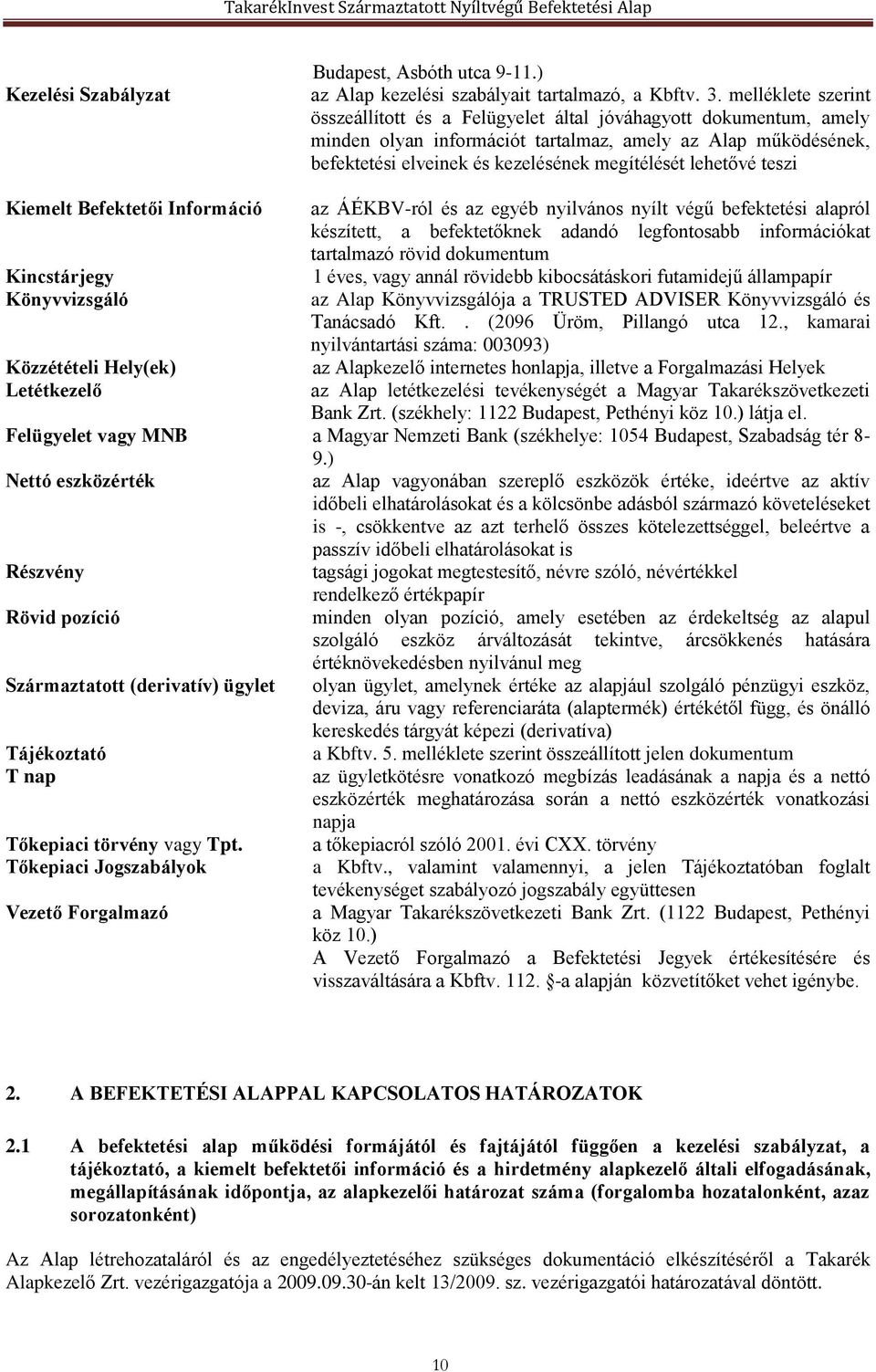 lehetővé teszi Kiemelt Befektetői Információ az ÁÉKBV-ról és az egyéb nyilvános nyílt végű befektetési alapról készített, a befektetőknek adandó legfontosabb információkat tartalmazó rövid dokumentum