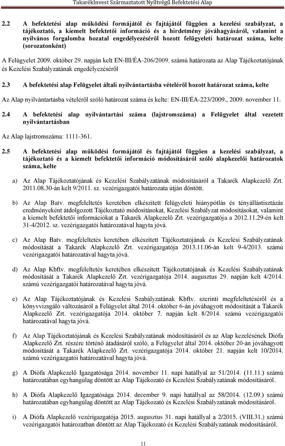 számú határozata az Alap Tájékoztatójának és Kezelési Szabályzatának engedélyezéséről 2.