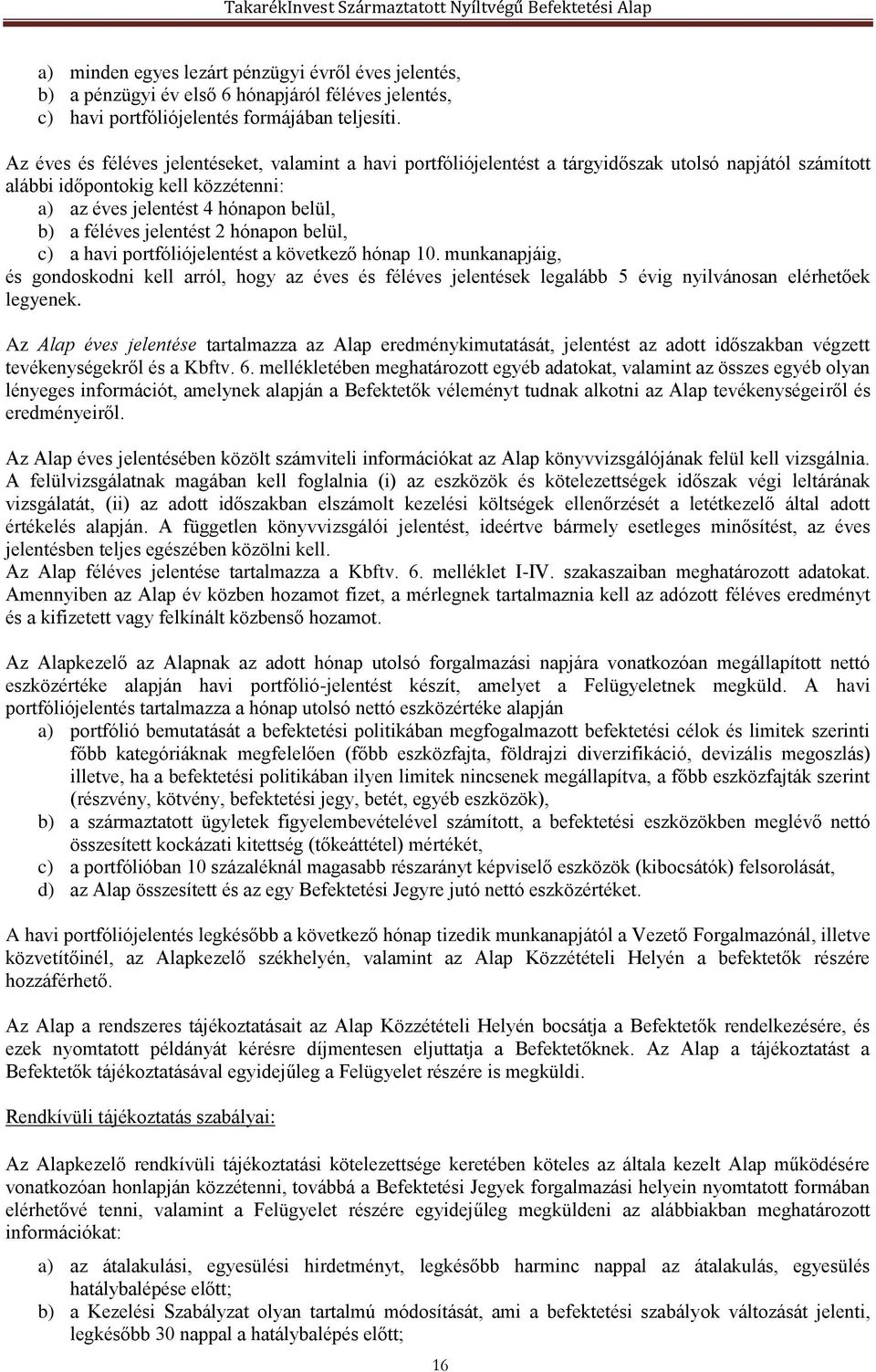 jelentést 2 hónapon belül, c) a havi portfóliójelentést a következő hónap 10.