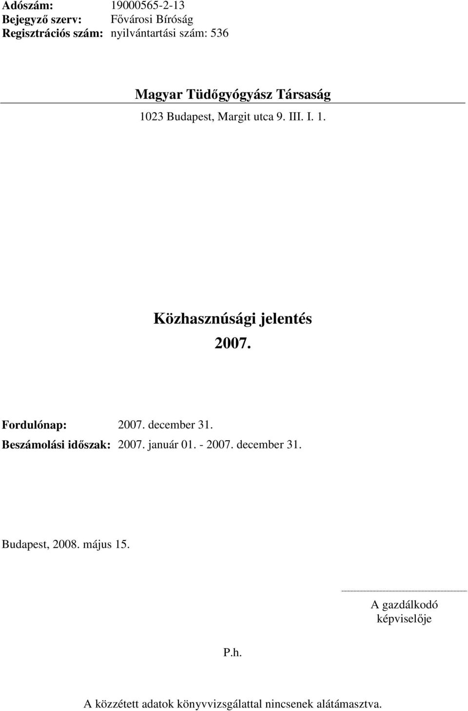 december 31. Beszámolási időszak: 2007. január 01. - 2007. december 31. Budapest, 2008.