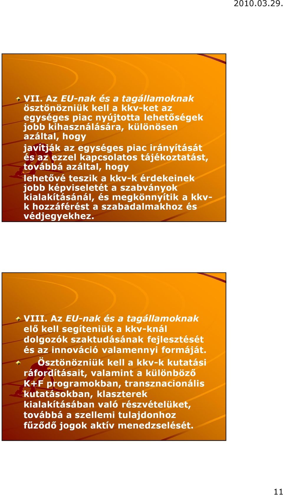 védjegyekhez. VIII. Az EU-nak és a tagállamoknak elő kell segíteniük a kkv-knál knál dolgozók szaktudásának fejlesztését és az innováció valamennyi formáját.