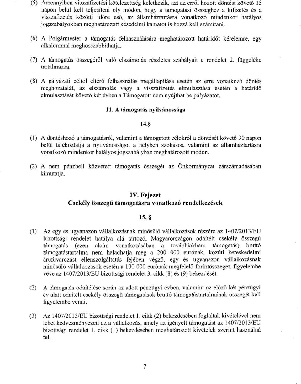 (6) A Polgármester a támogatás felhasználására meghatározott határidőt kérelemre, egy alkalommal meghosszabbíthatja. (7) A támogatás összegéről való elszámolás részletes szabályait e rendelet 2.