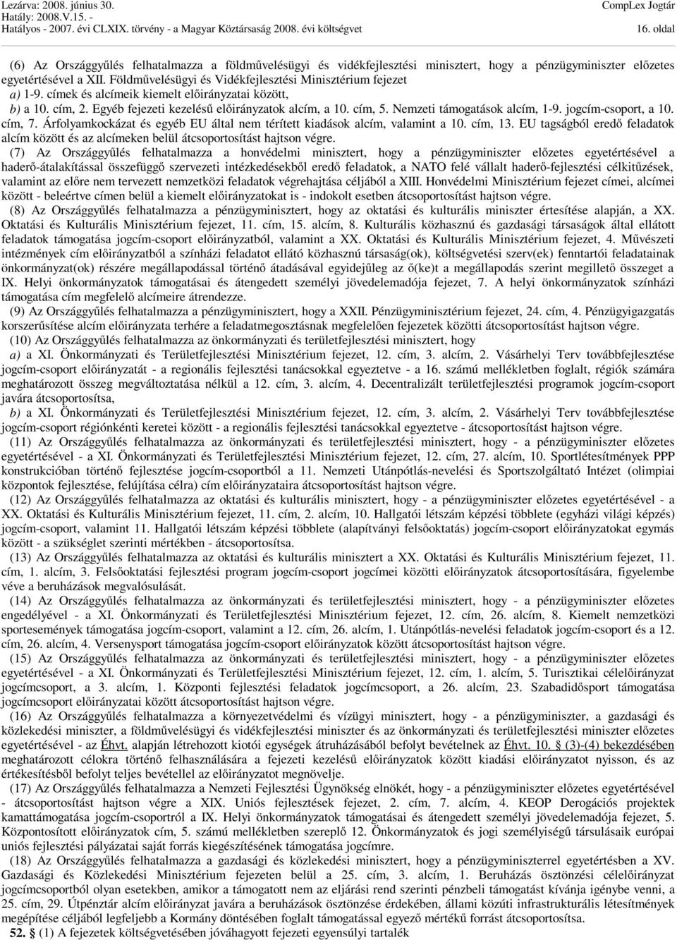 Nemzeti támogatások alcím, 1-9. jogcím-csoport, a 10. cím, 7. Árfolyamkockázat és egyéb EU által nem térített kiadások alcím, valamint a 10. cím, 13.