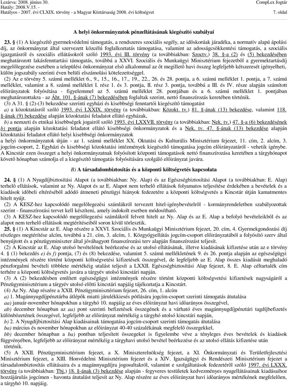 valamint az adosságcsökkentési támogatás, a szociális igazgatásról és szociális ellátásokról szóló 1993. évi III. törvény (a továbbiakban: Szoctv.) 38.