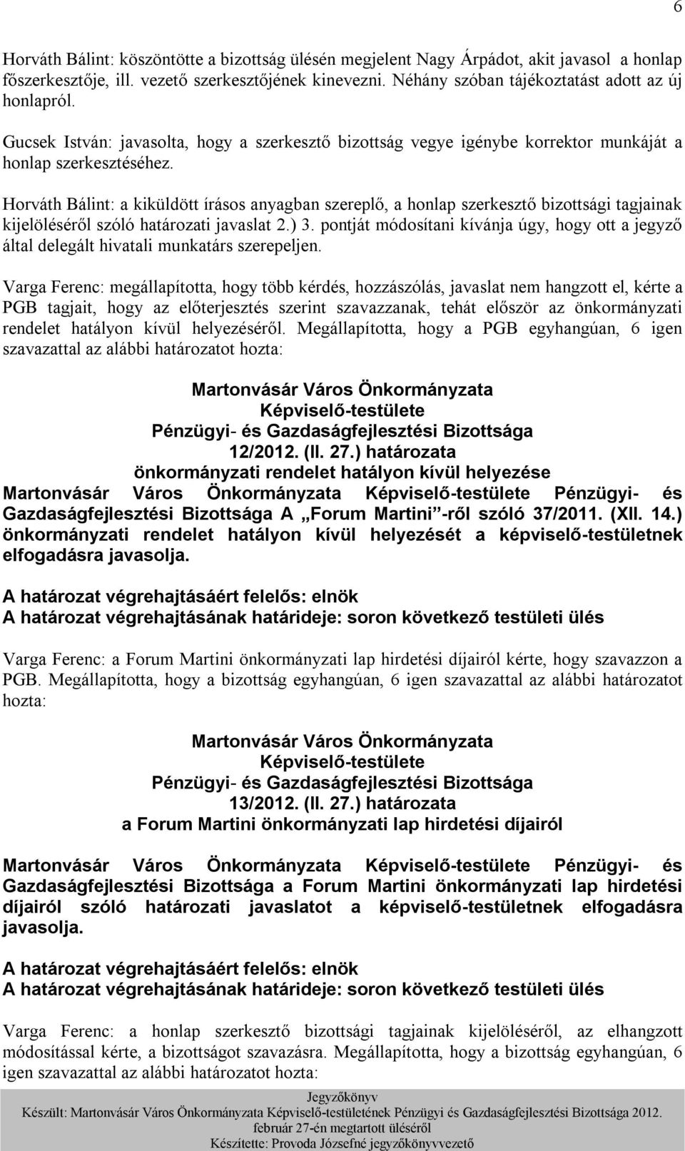 Horváth Bálint: a kiküldött írásos anyagban szereplő, a honlap szerkesztő bizottsági tagjainak kijelöléséről szóló határozati javaslat 2.) 3.