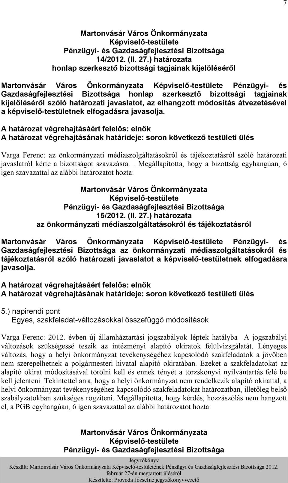 elhangzott módosítás átvezetésével a képviselő-testületnek elfogadásra javasolja.