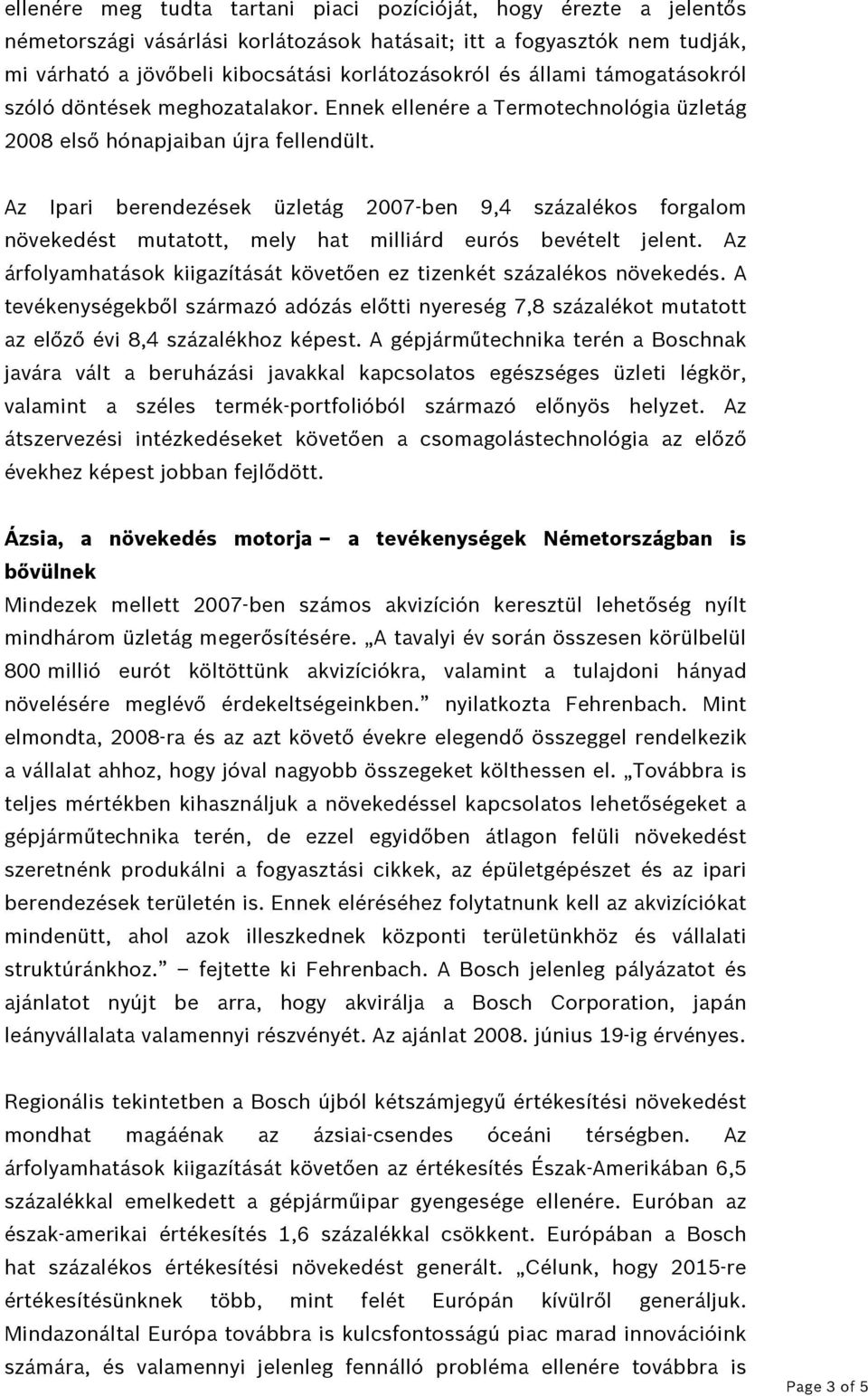 Az Ipari berendezések üzletág 2007-ben 9,4 százalékos forgalom növekedést mutatott, mely hat milliárd eurós bevételt jelent. Az árfolyamhatások kiigazítását követően ez tizenkét százalékos növekedés.