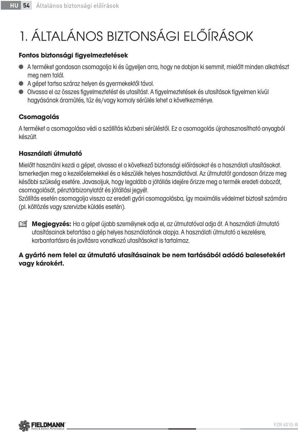 A gépet tartsa száraz helyen és gyermekektől távol. Olvassa el az összes figyelmeztetést és utasítást.