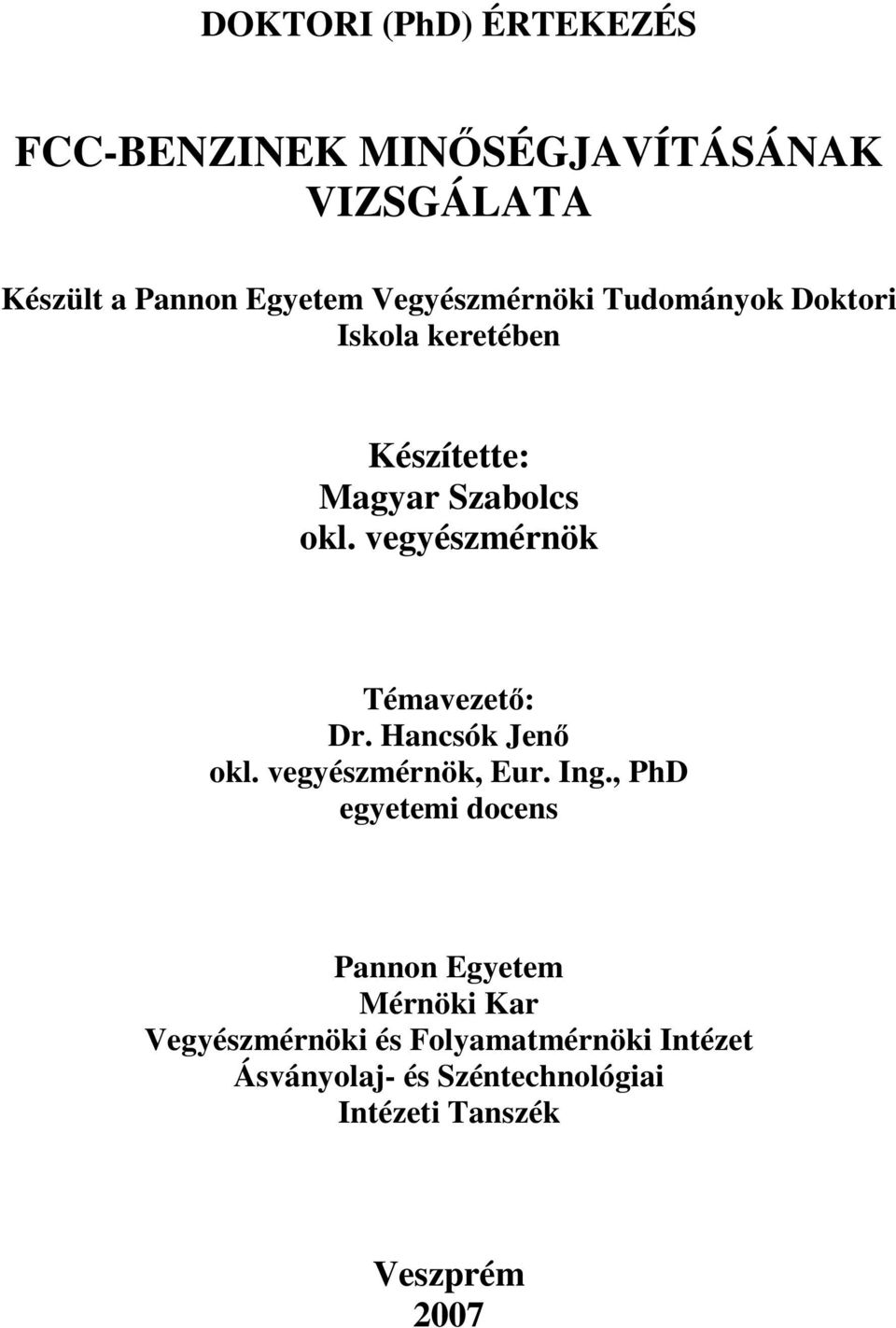 vegyészmérnök Témavezet: Dr. Hancsók Jen okl. vegyészmérnök, Eur. Ing.