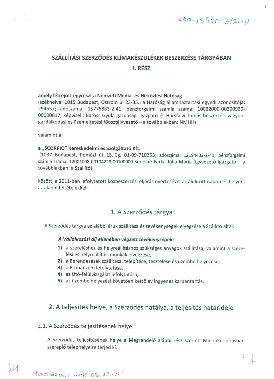 beszerzési vagyongazdálkodási és üzemeltetési foosztályvezeto - a továbbiakban: NMHH) valamint a a "SCORPIO"Kereskedelmi és Szolgáltató Kft. (1037 Budapest, Pomázi út 15.,Cg.