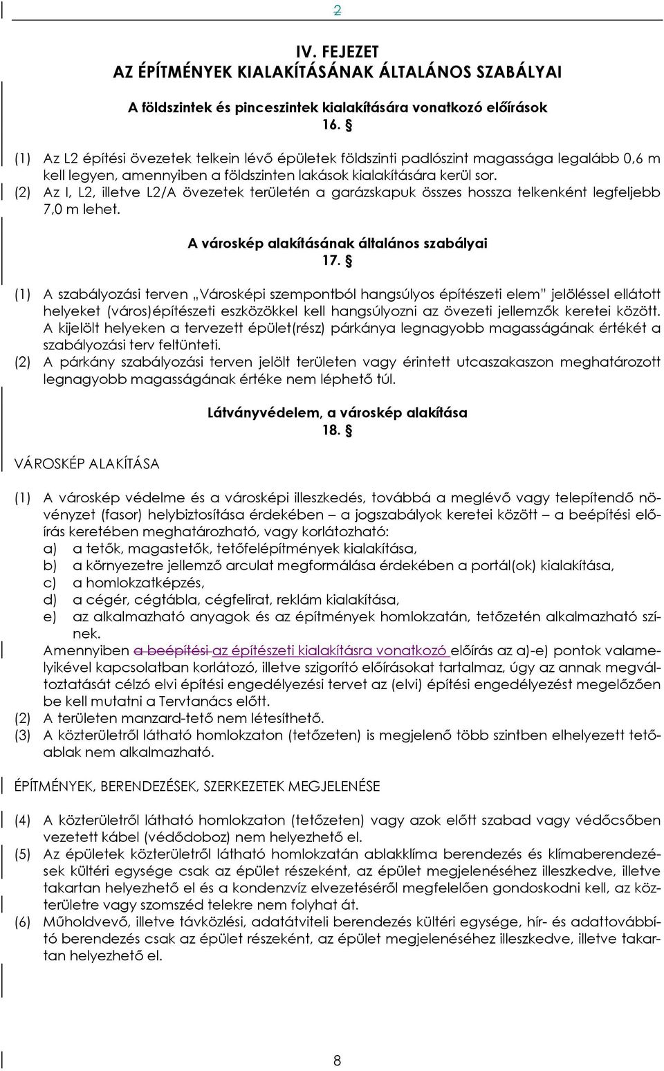 (2) Az I, L2, illetve L2/A övezetek területén a garázskapuk összes hossza telkenként legfeljebb 7,0 m lehet. A városkép alakításának általános szabályai 17.