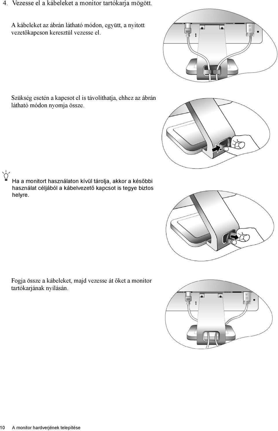 Szükség esetén a kapcsot el is távolíthatja, ehhez az ábrán látható módon nyomja össze.