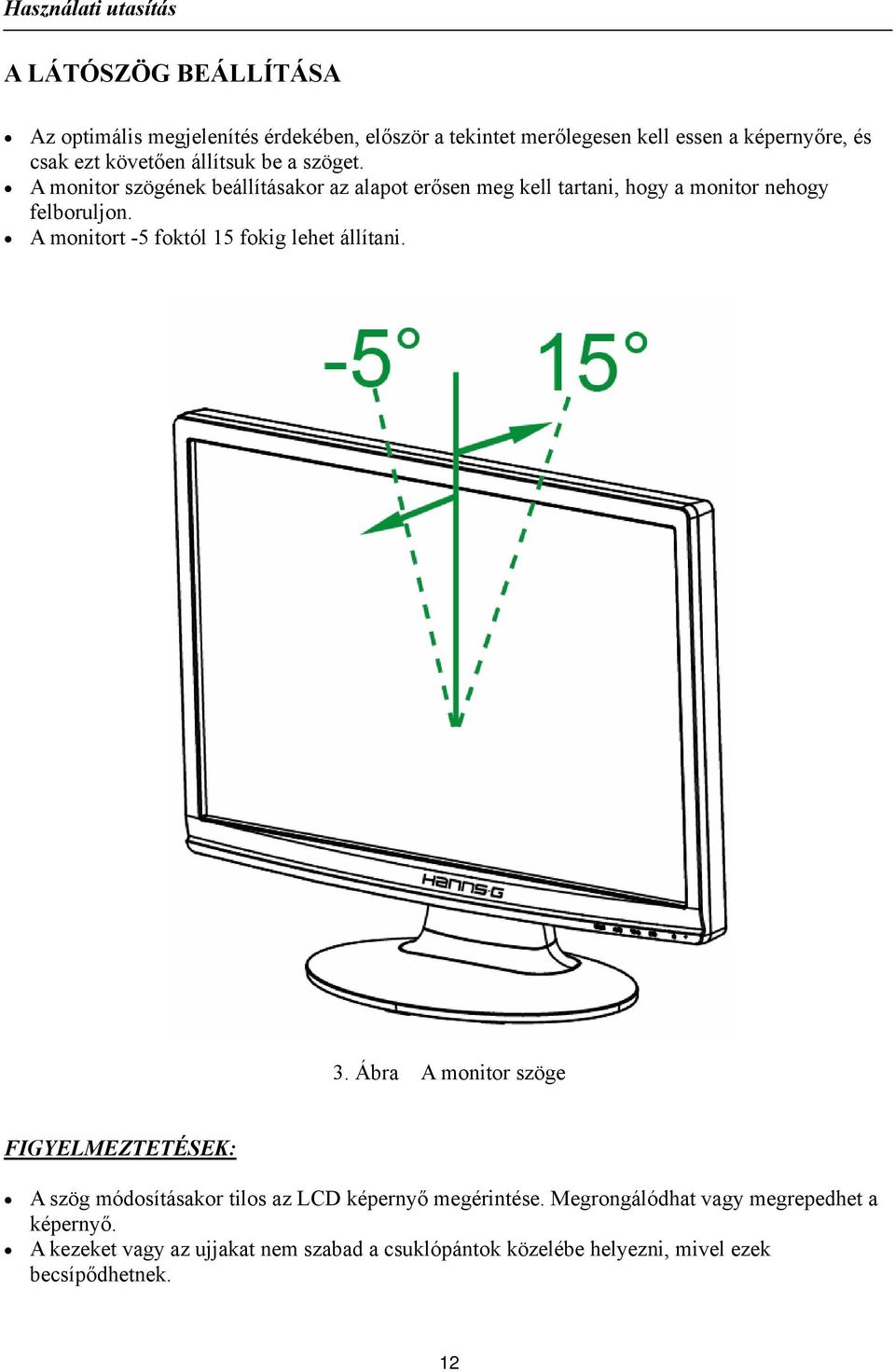 A monitort -5 foktól 15 fokig lehet állítani. 3.